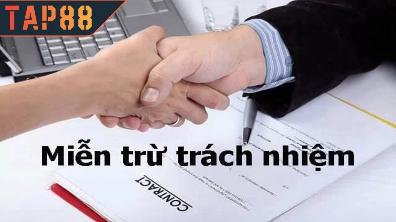Miễn Trừ Trách Nhiệm TAP88 - Quy Định Bảo Về Quyền Lợi Đôi Bên Tìm hiểu về chính sách miễn trừ trách nhiệm TAP88